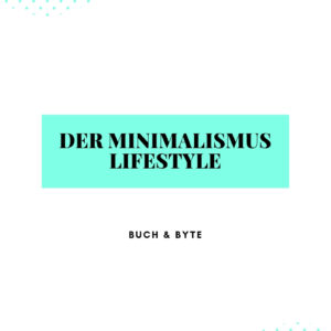 Der Minimalismus Lifestyle